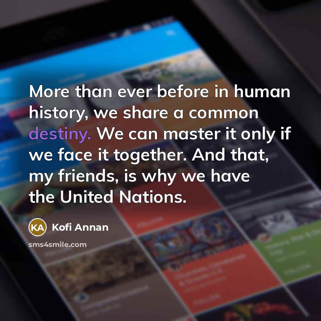 “More than ever before in human history, we share a…” quote by Kofi Annan