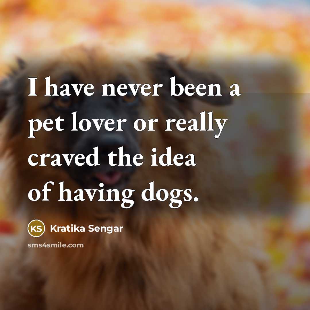“I have never been a pet lover or really craved…” quote by Kratika Sengar