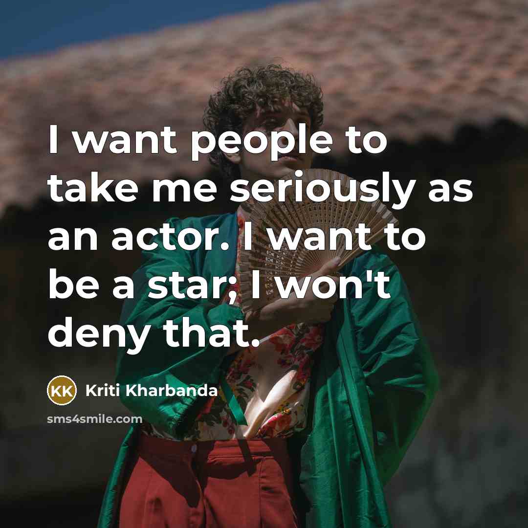 “I want people to take me seriously as an actor.…” quote by Kriti Kharbanda
