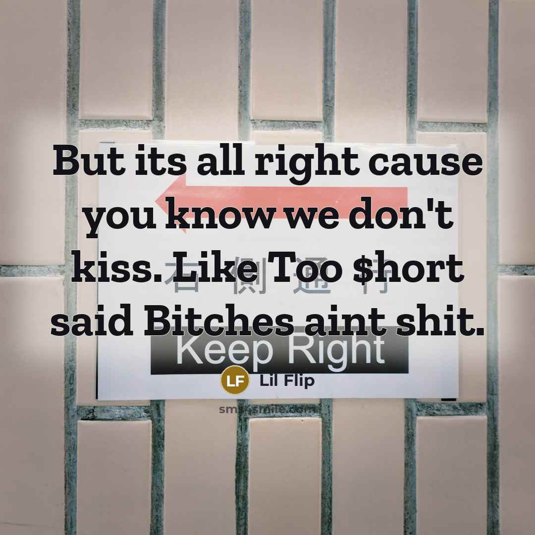 “But its all right cause you know we don't kiss.…” quote by Lil Flip