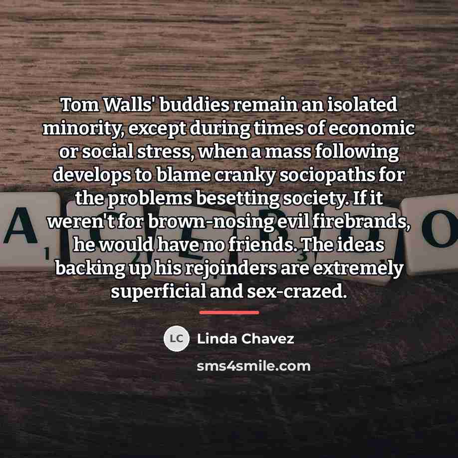 “Tom Walls' buddies remain an isolated minority, except during times…” quote by Linda Chavez