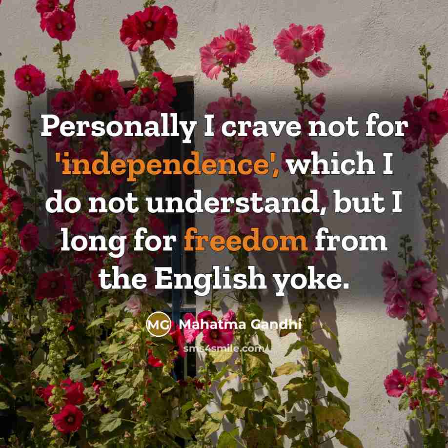 “Personally I crave not for 'independence', which I do not…” quote by Mahatma Gandhi