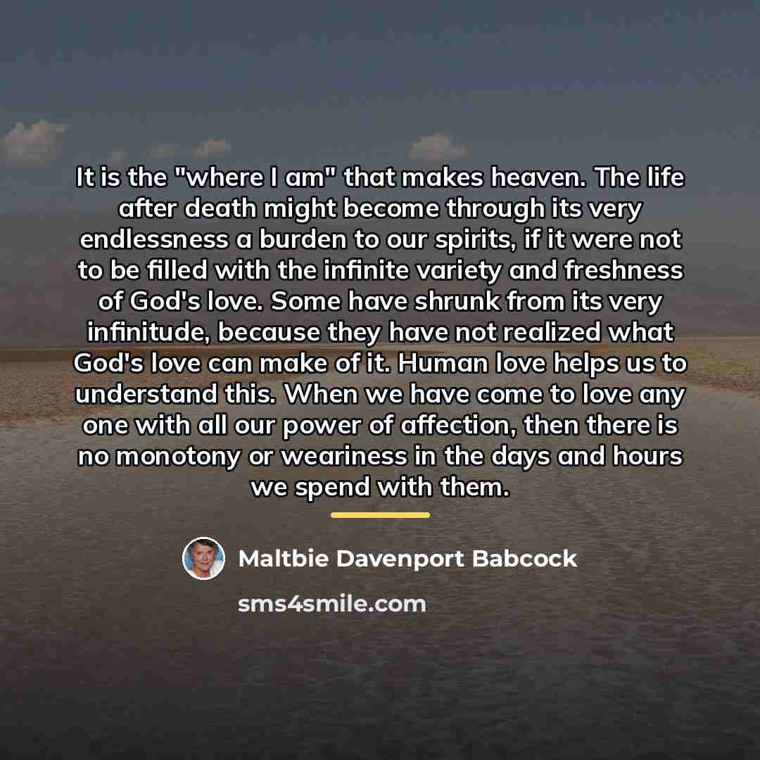 “It is the "where I am" that makes heaven. The…” quote by Maltbie Davenport Babcock