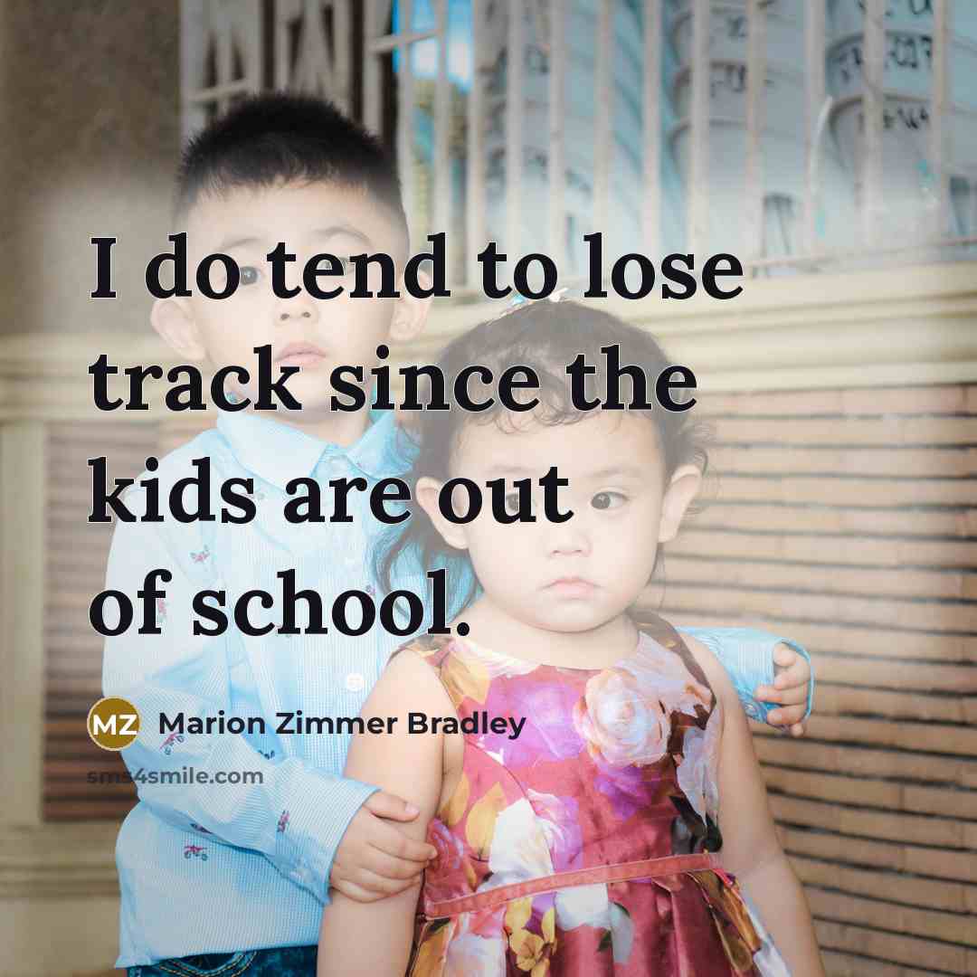 “I do tend to lose track since the kids are…” quote by Marion Zimmer Bradley