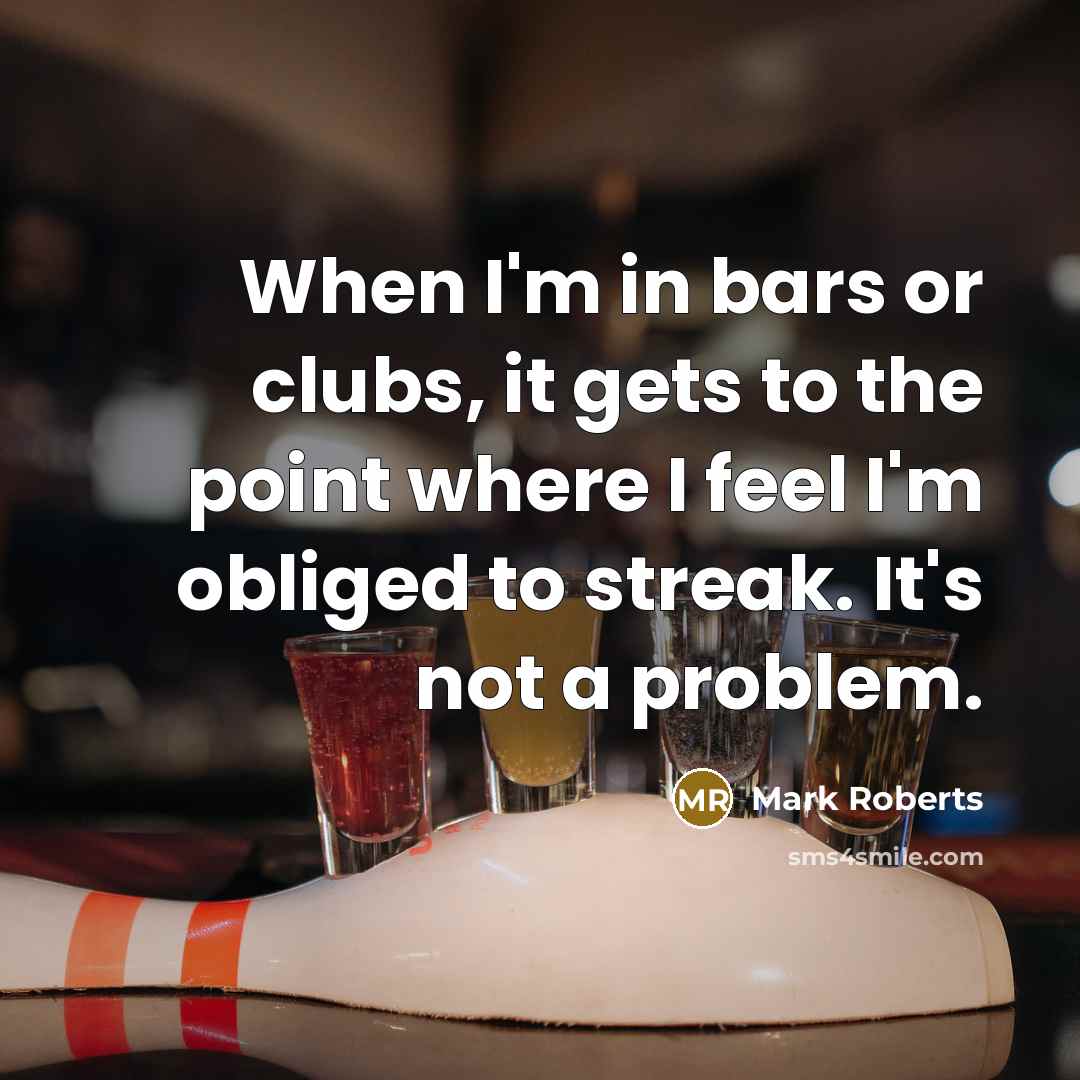 “When I'm in bars or clubs, it gets to the…” quote by Mark Roberts