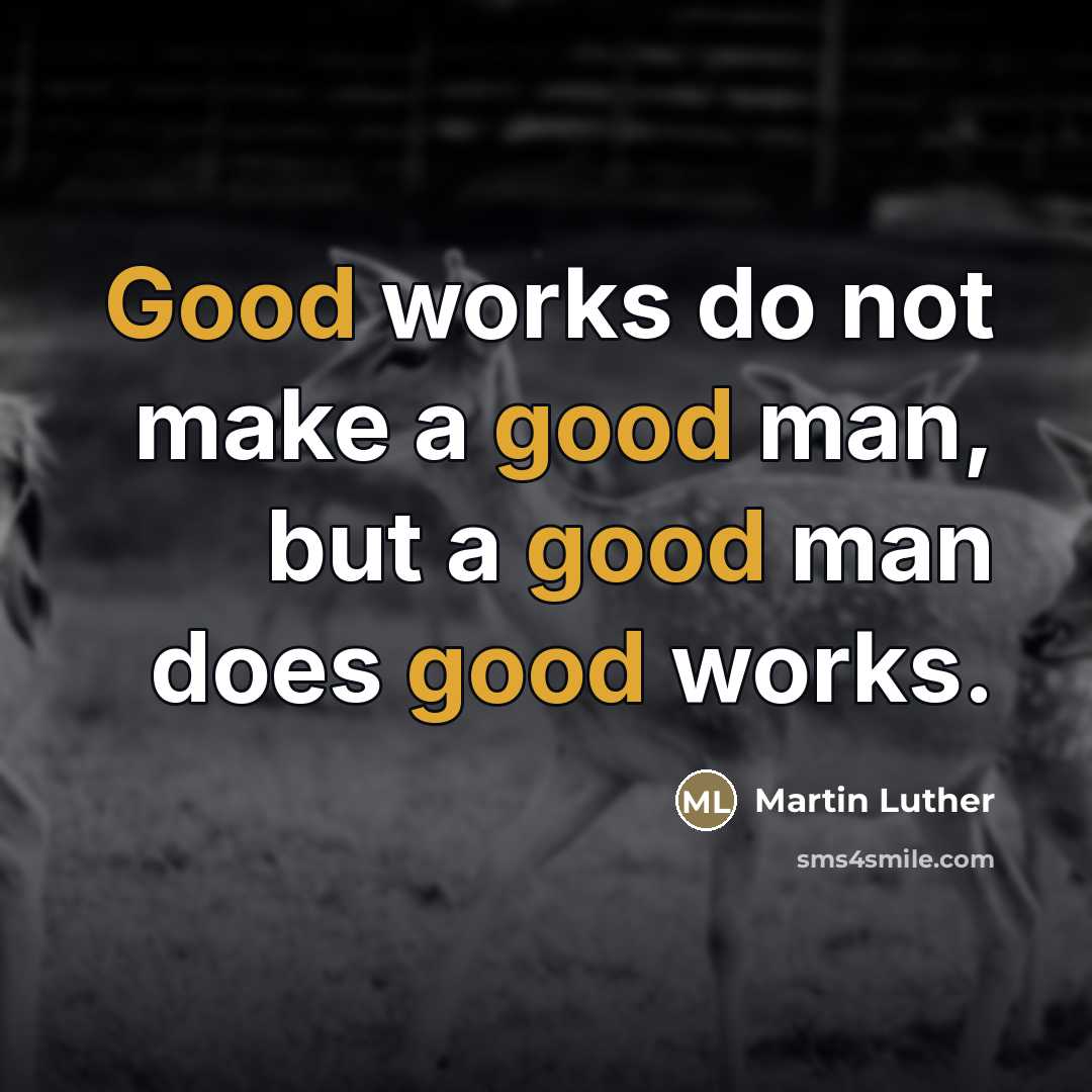 “Good works do not make a good man, but a…” quote by Martin Luther