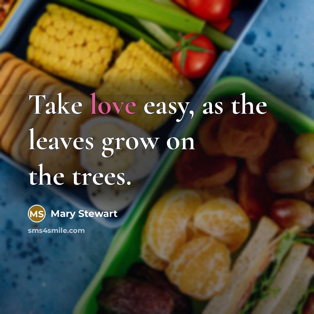 “Take love easy, as the leaves grow on the trees.…” quote by Mary Stewart