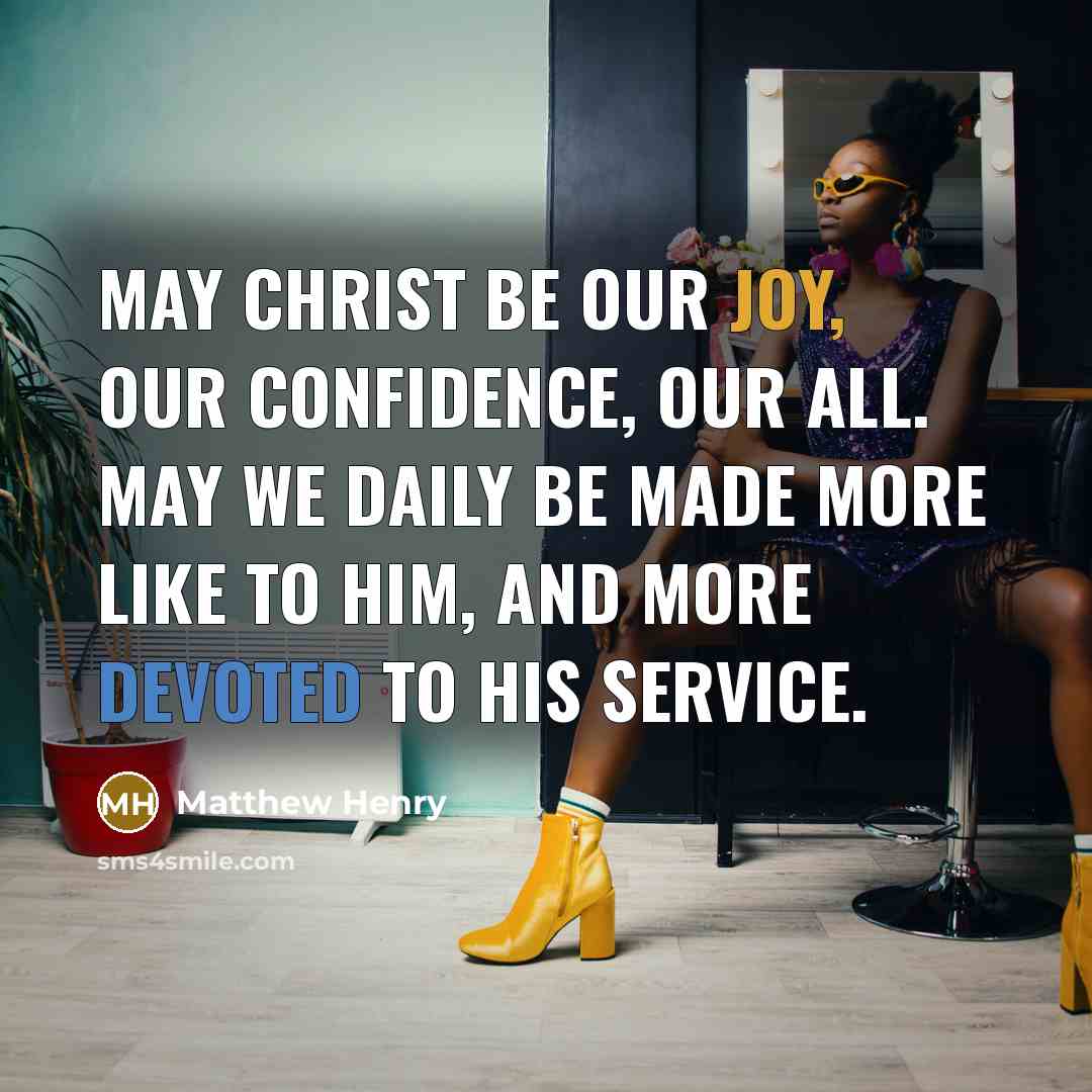 “May Christ be our joy, our confidence, our all. May…” quote by Matthew Henry