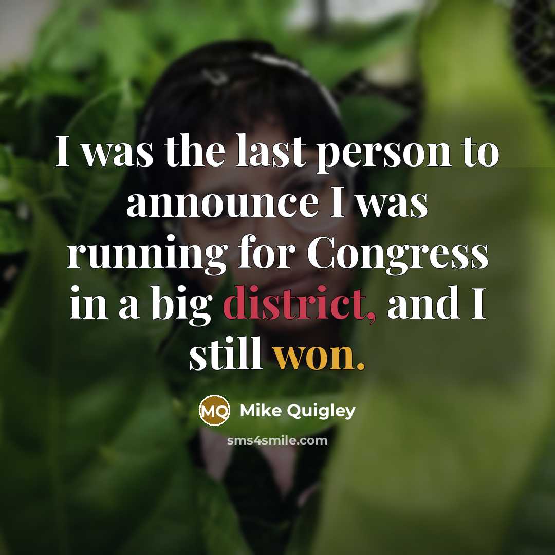 “I was the last person to announce I was running…” quote by Mike Quigley