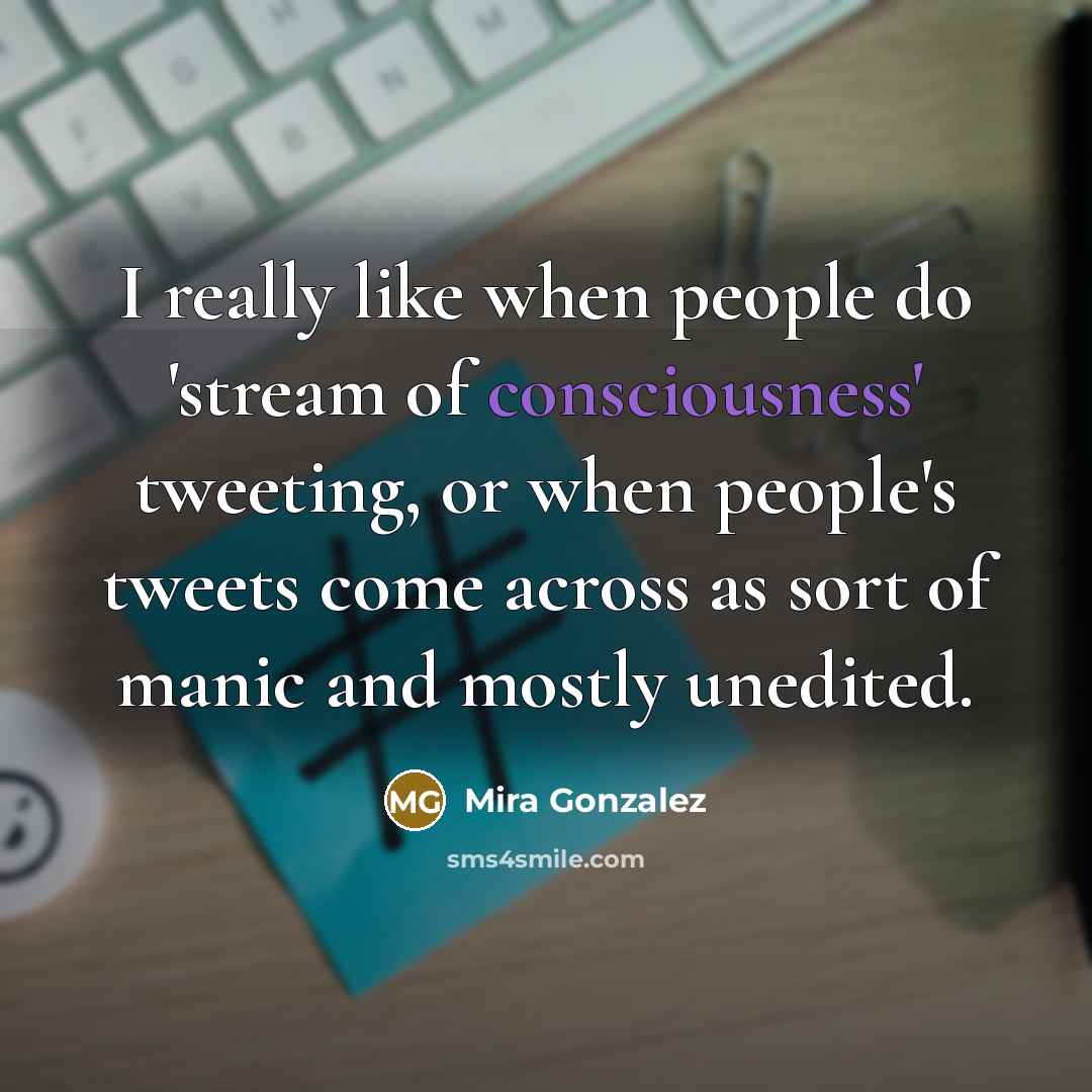 “I really like when people do 'stream of consciousness' tweeting,…” quote by Mira Gonzalez
