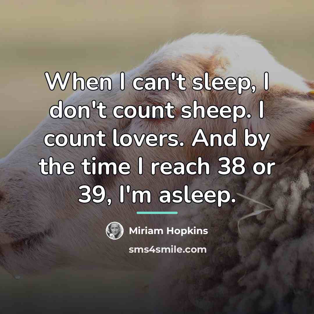 “When I can't sleep, I don't count sheep. I count…” quote by Miriam Hopkins