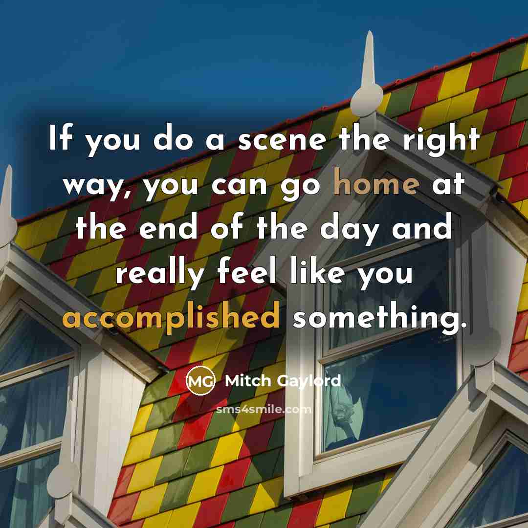 “If you do a scene the right way, you can…” quote by Mitch Gaylord