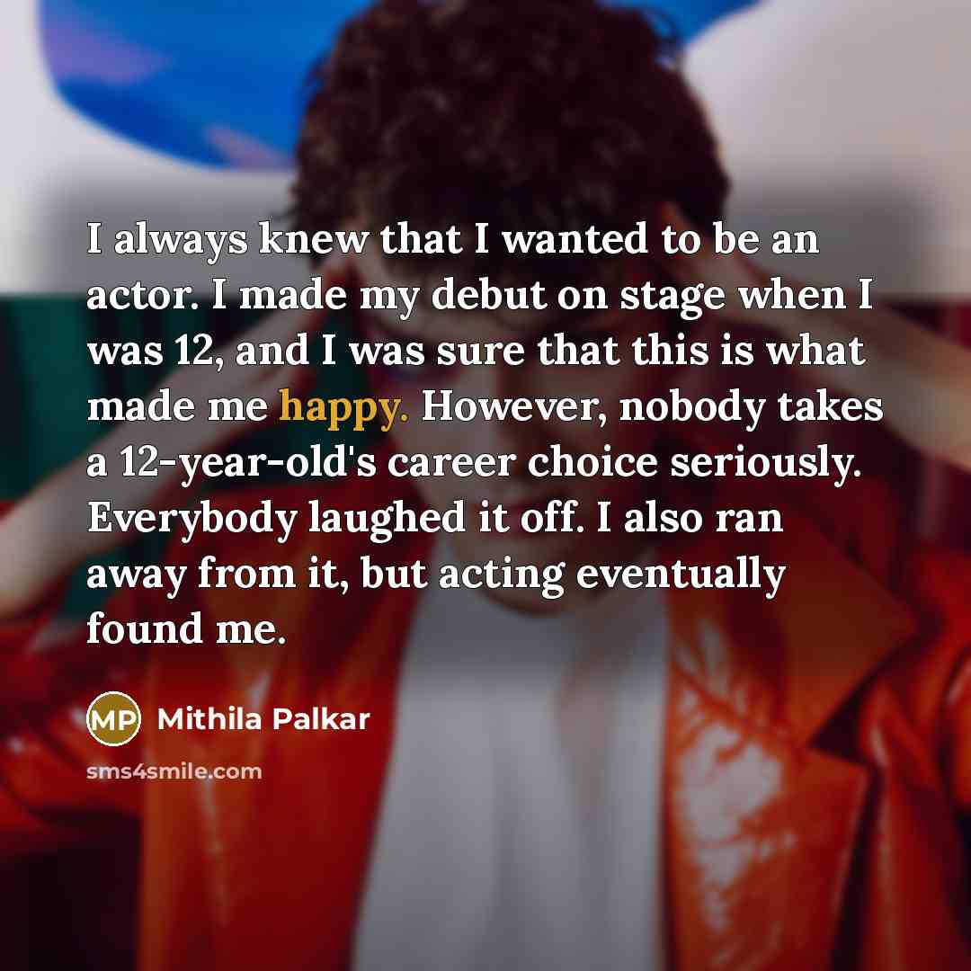 “I always knew that I wanted to be an actor.…” quote by Mithila Palkar