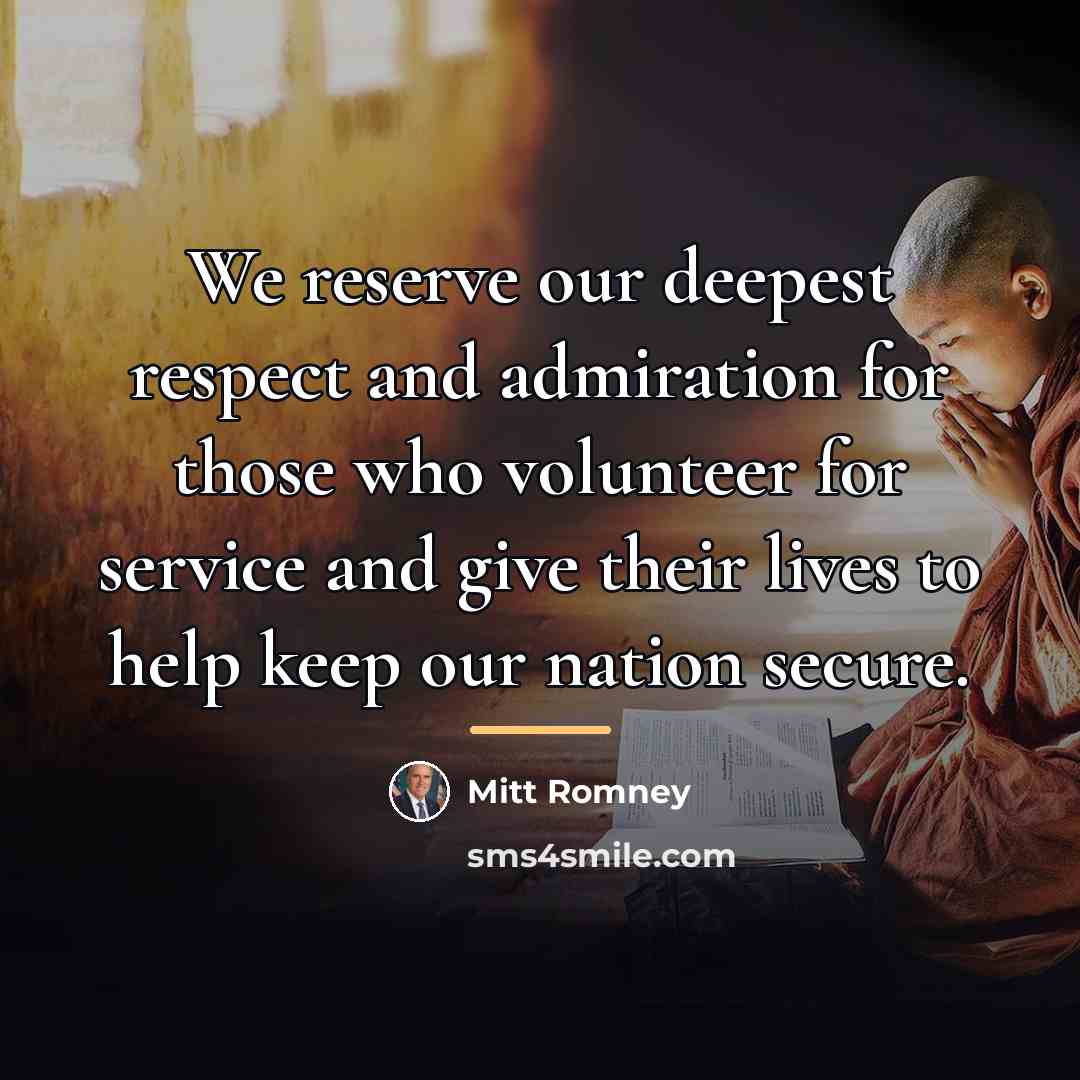 “We reserve our deepest respect and admiration for those who…” quote by Mitt Romney