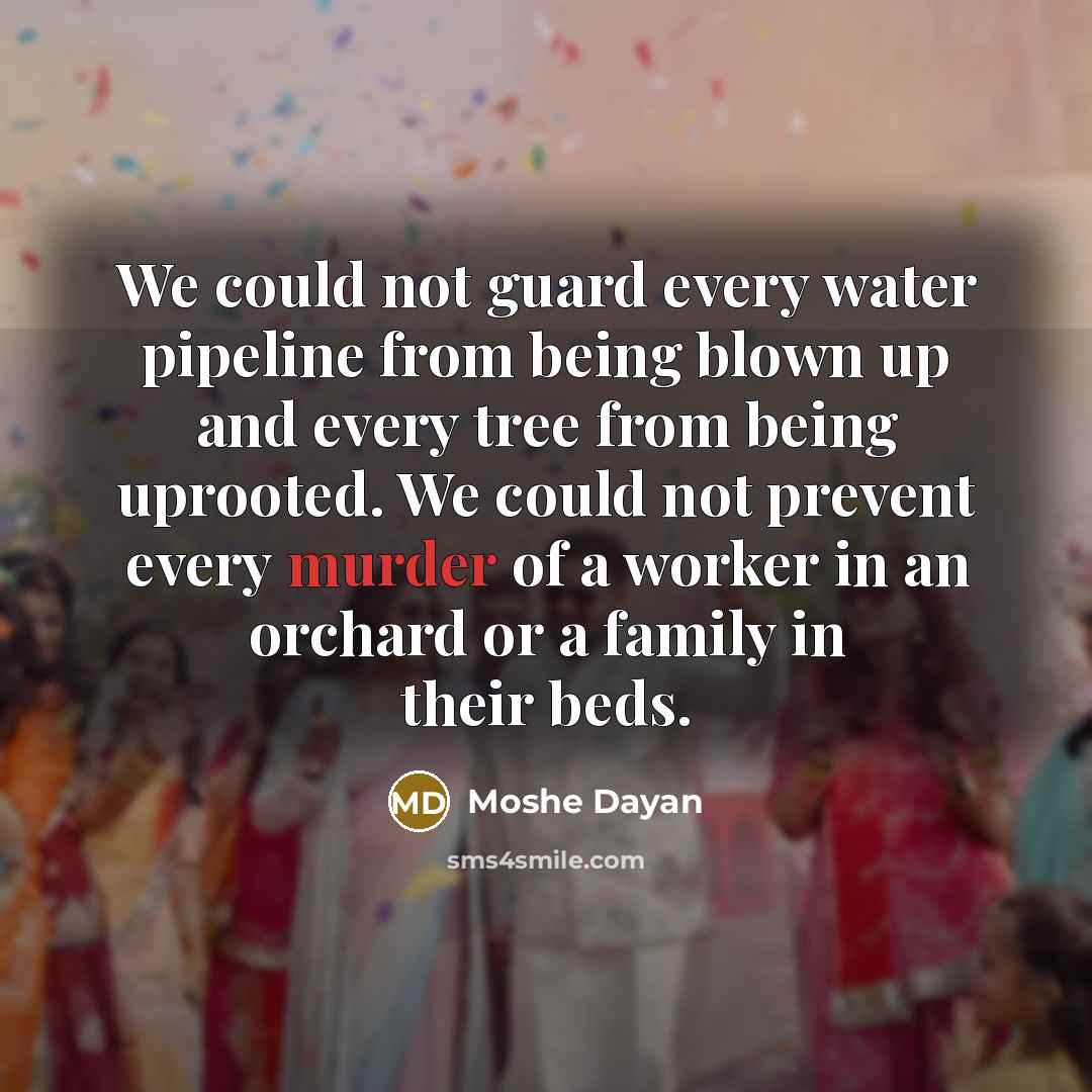 “We could not guard every water pipeline from being blown…” quote by Moshe Dayan