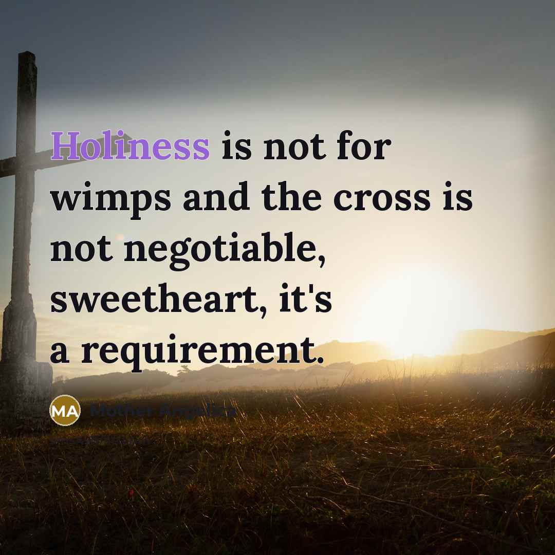 “Holiness is not for wimps and the cross is not…” quote by Mother Angelica