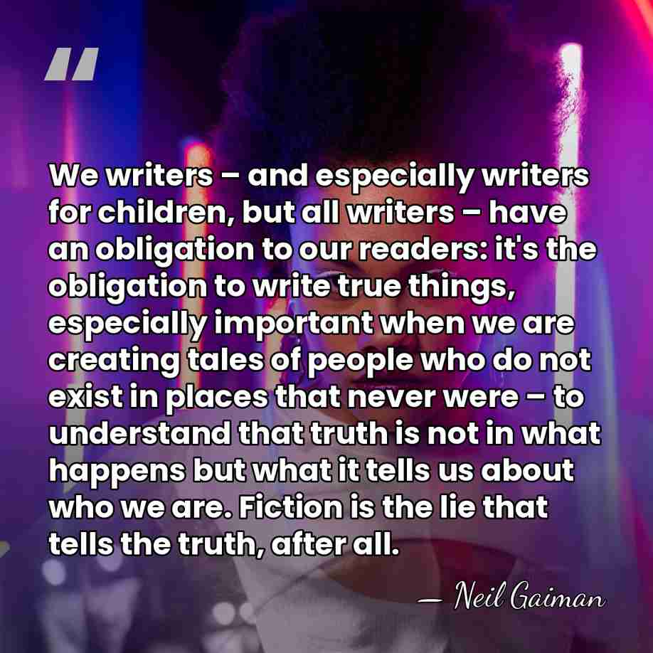 We writers – and especially writers for children, but all writers – have an&hellip; - Neil Gaiman