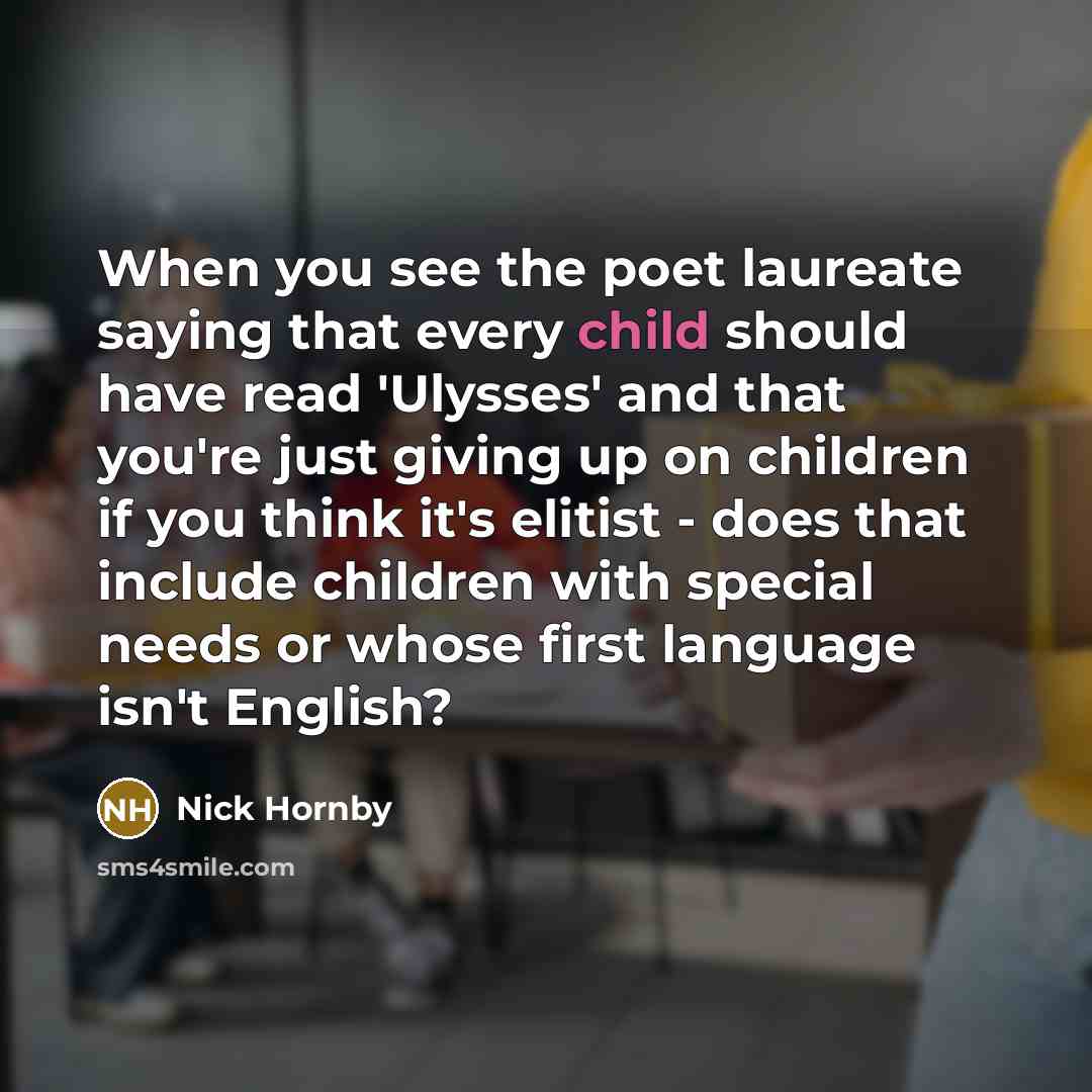 “When you see the poet laureate saying that every child…” quote by Nick Hornby