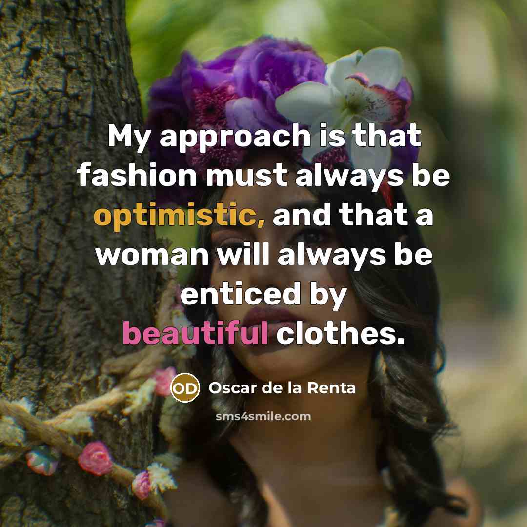 “My approach is that fashion must always be optimistic, and…” quote by Oscar de la Renta
