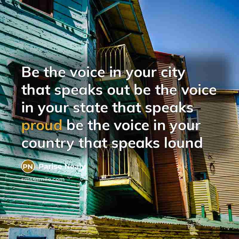 “Be the voice in your city that speaks out be the voice in your state that speaks proud be the voice in your country that speaks lound” quote by Parise Nealy
