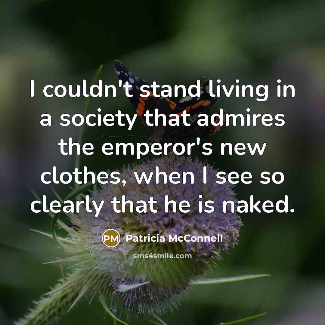 “I couldn't stand living in a society that admires the…” quote by Patricia McConnell
