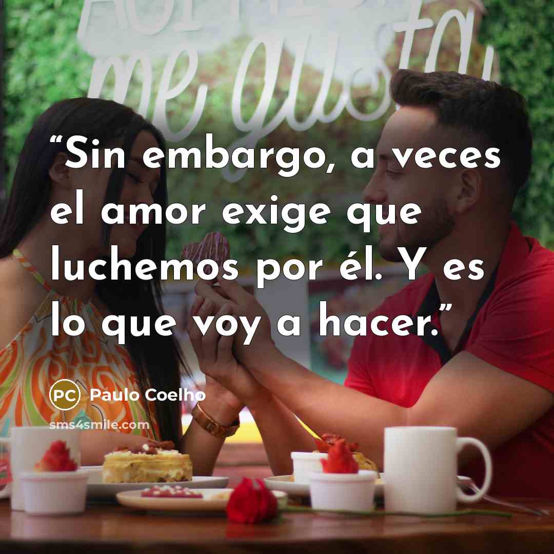 “Sin embargo, a veces el amor exige que luchemos por él. Y es lo que voy a hacer.” quote by Paulo Coelho