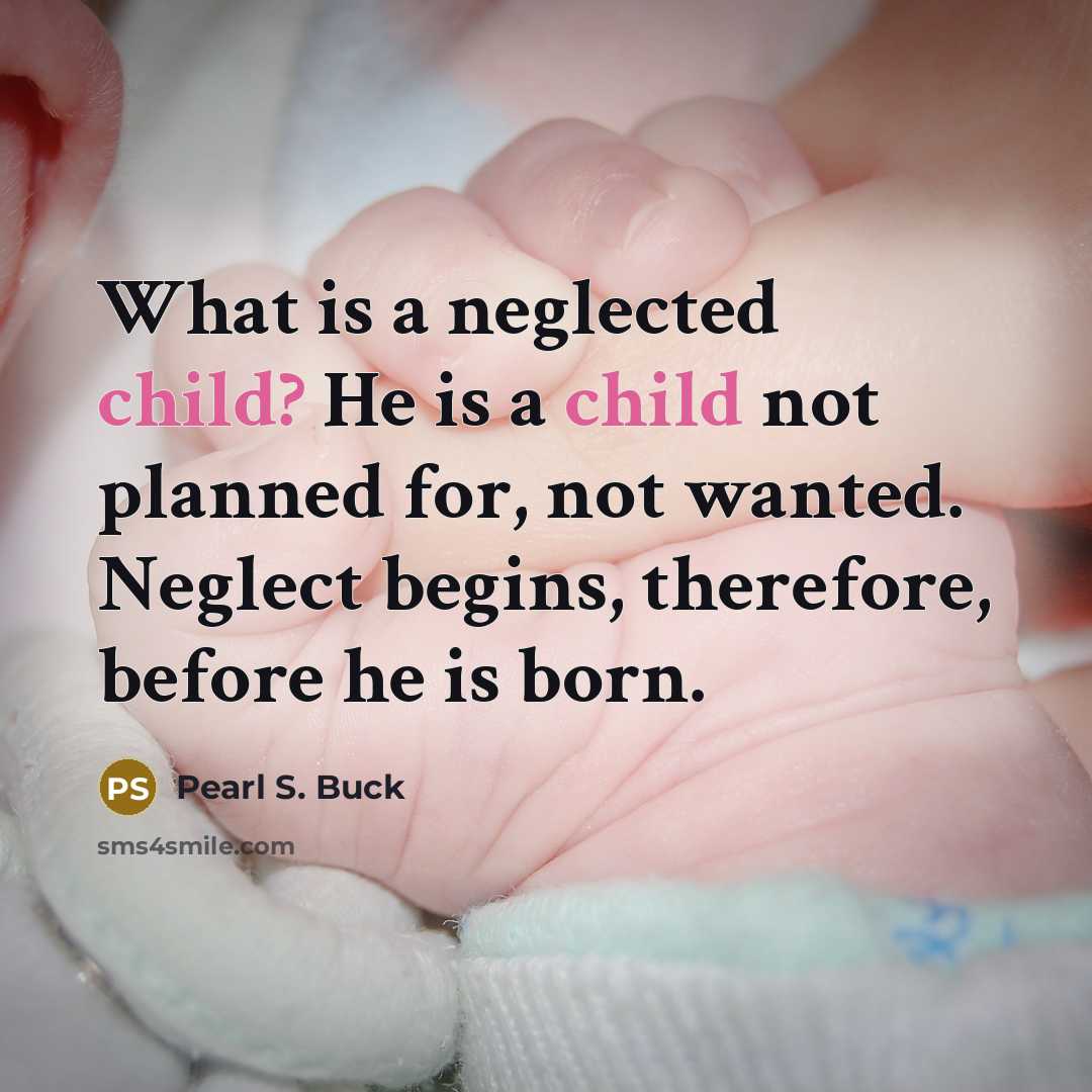 “What is a neglected child? He is a child not…” quote by Pearl S. Buck