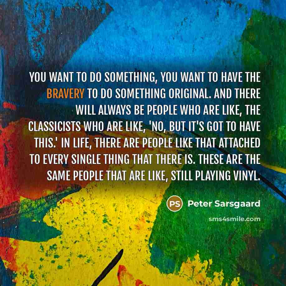 “You want to do something, you want to have the…” quote by Peter Sarsgaard
