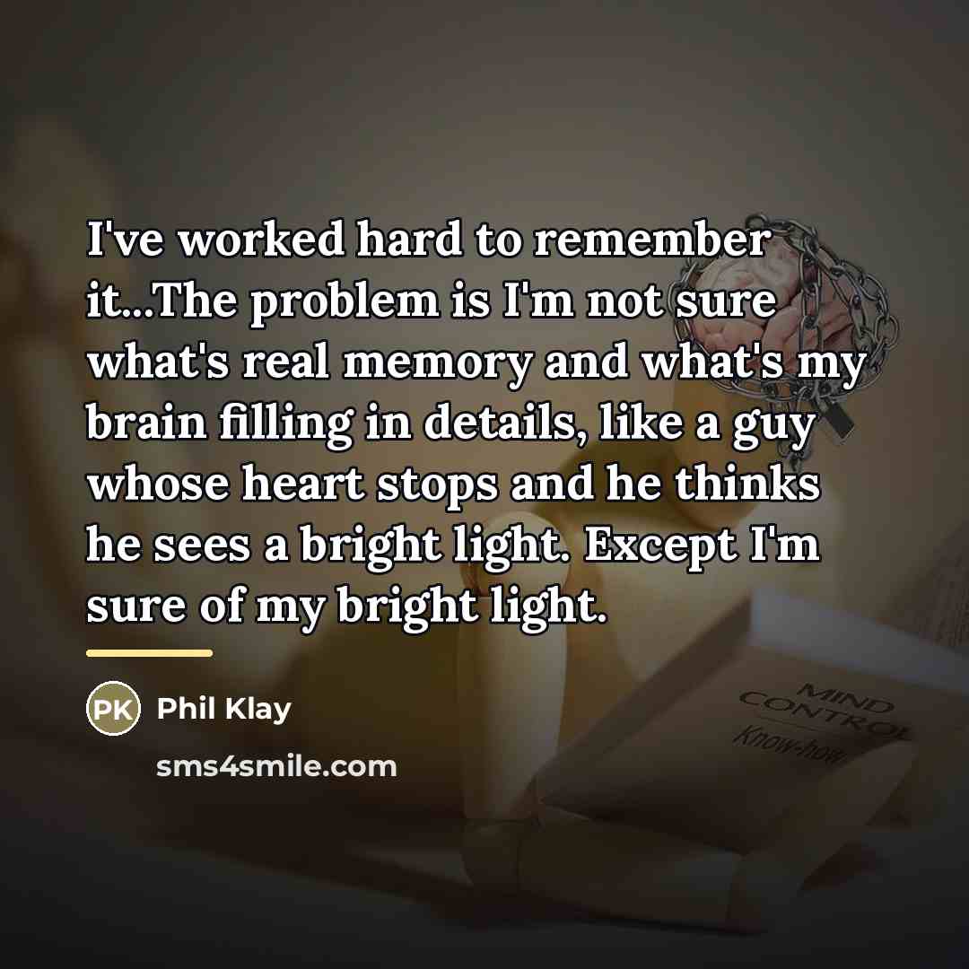“I've worked hard to remember it...The problem is I'm not…” quote by Phil Klay