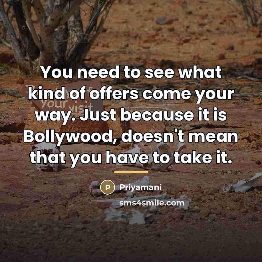 “You need to see what kind of offers come your…” quote by Priyamani