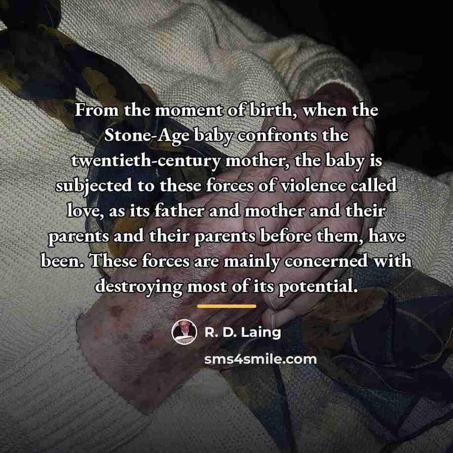 “From the moment of birth, when the Stone-Age baby confronts…” quote by R. D. Laing