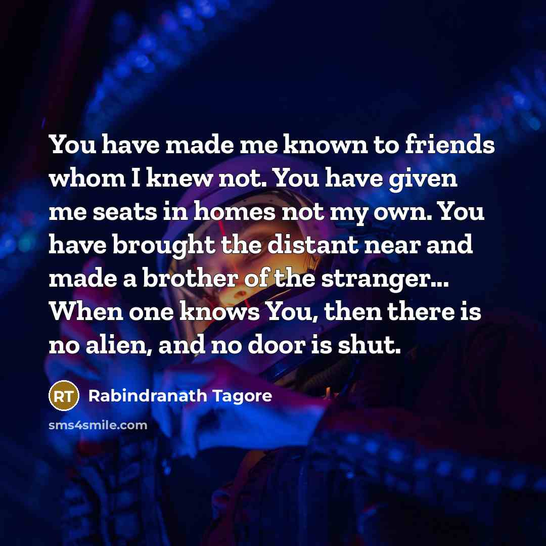 “You have made me known to friends whom I knew…” quote by Rabindranath Tagore