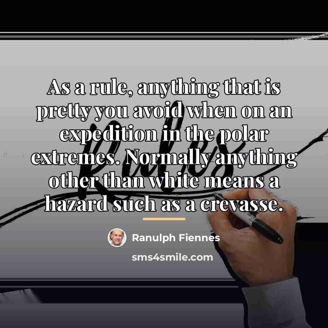 “As a rule, anything that is pretty you avoid when…” quote by Ranulph Fiennes