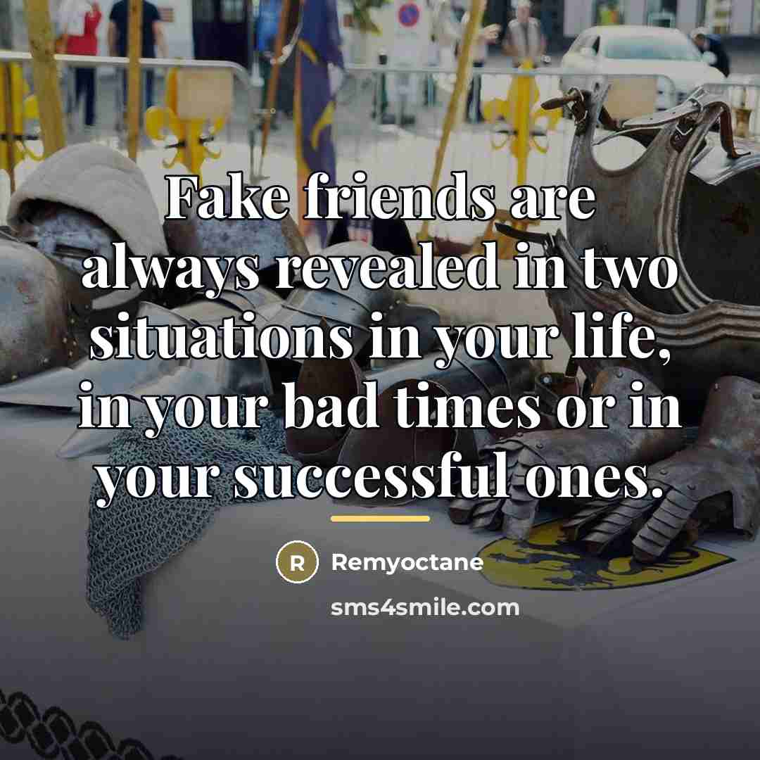 “Fake friends are always revealed in two situations in your…” quote by Remyoctane