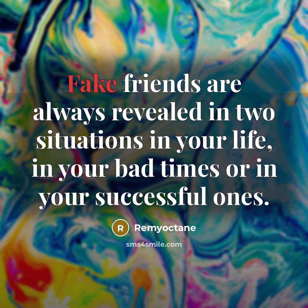 “Fake friends are always revealed in two situations in your life, in your bad times or in your successful ones.” quote by Remyoctane