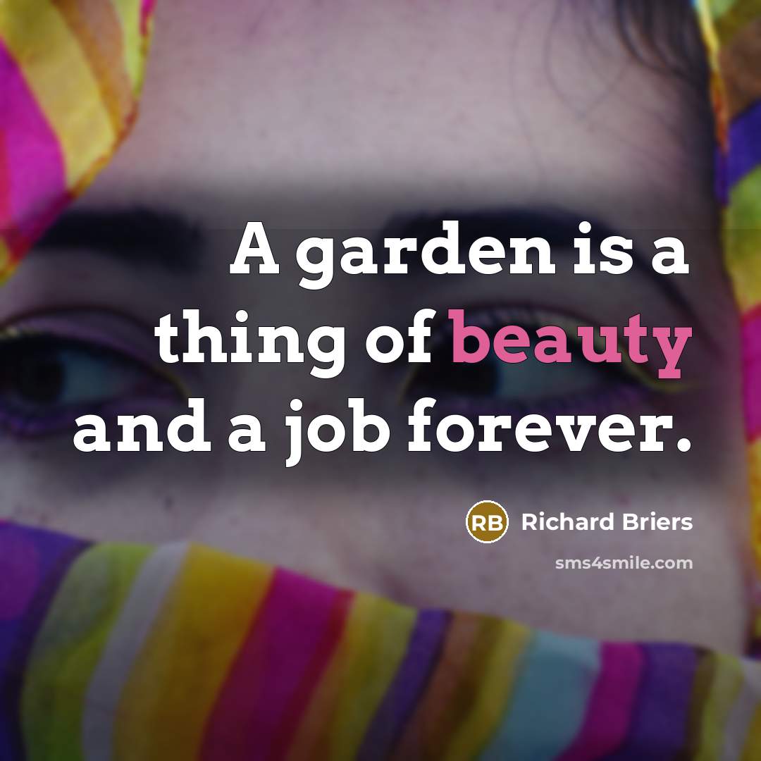 “A garden is a thing of beauty and a job…” quote by Richard Briers