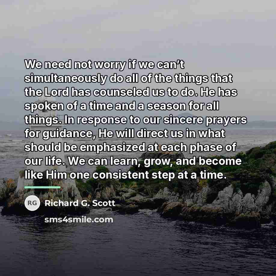 “We need not worry if we can’t simultaneously do all…” quote by Richard G. Scott