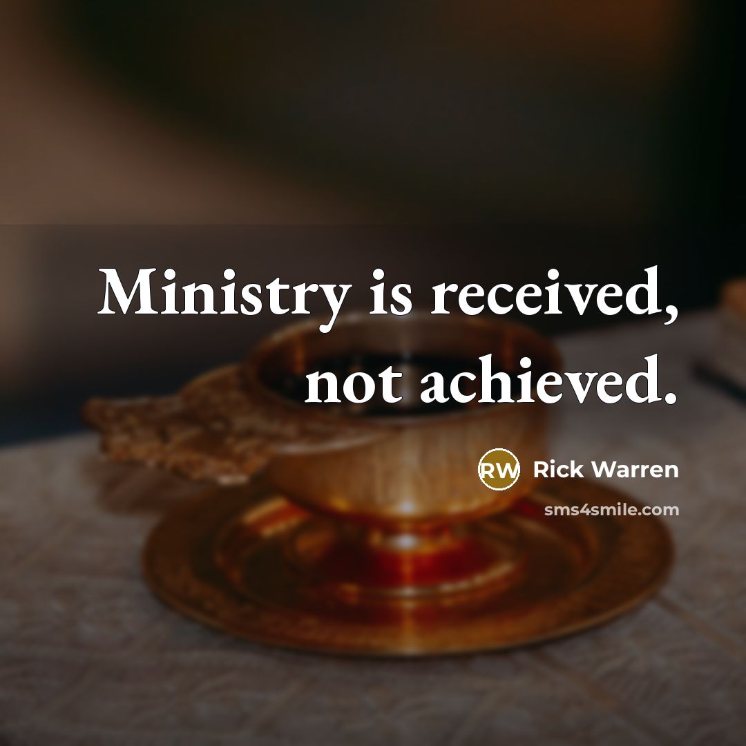 “Ministry is received, not achieved.…” quote by Rick Warren