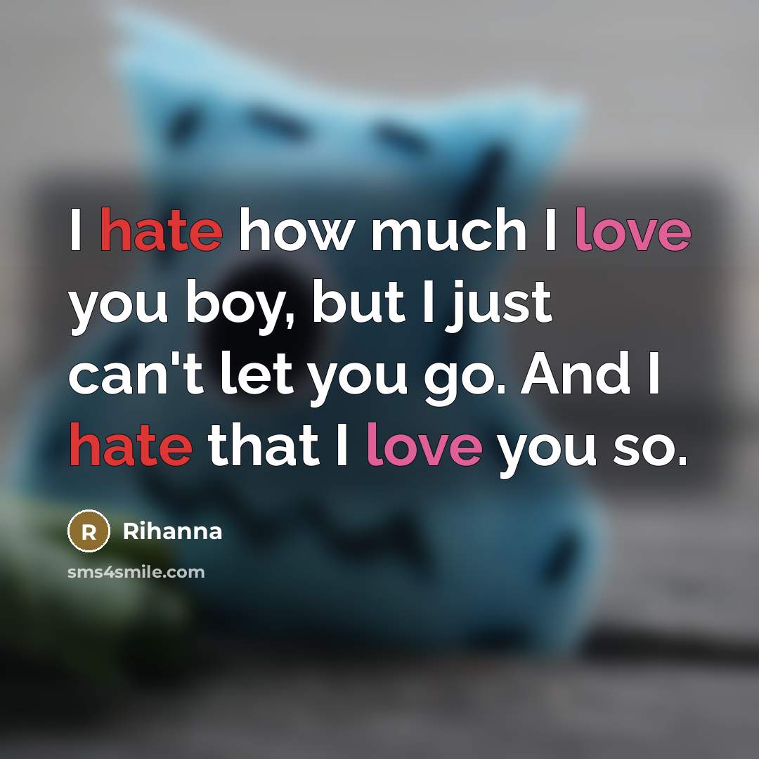 “I hate how much I love you boy, but I…” quote by Rihanna