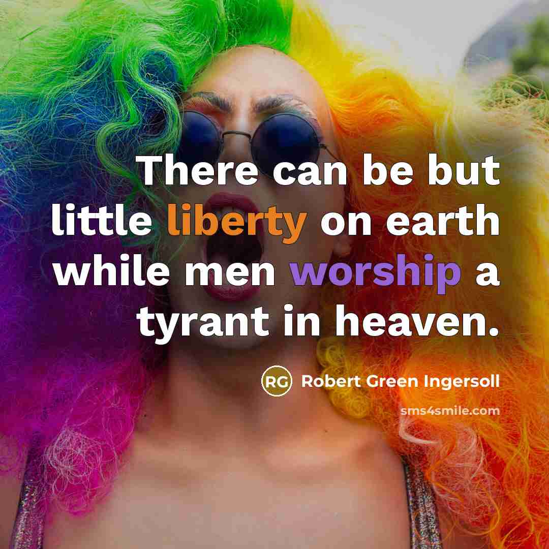 “There can be but little liberty on earth while men…” quote by Robert Green Ingersoll