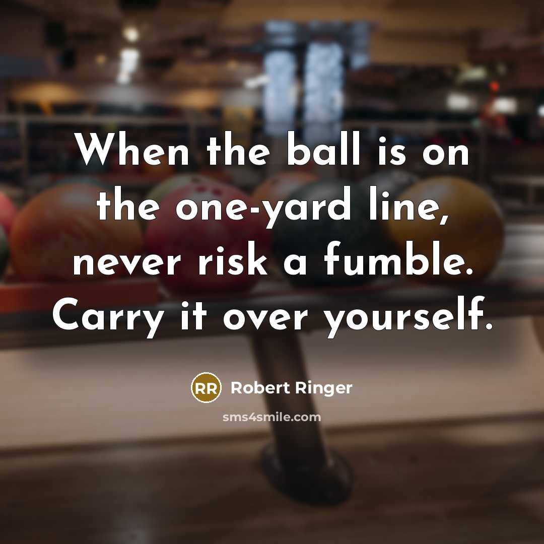 “When the ball is on the one-yard line, never risk…” quote by Robert Ringer