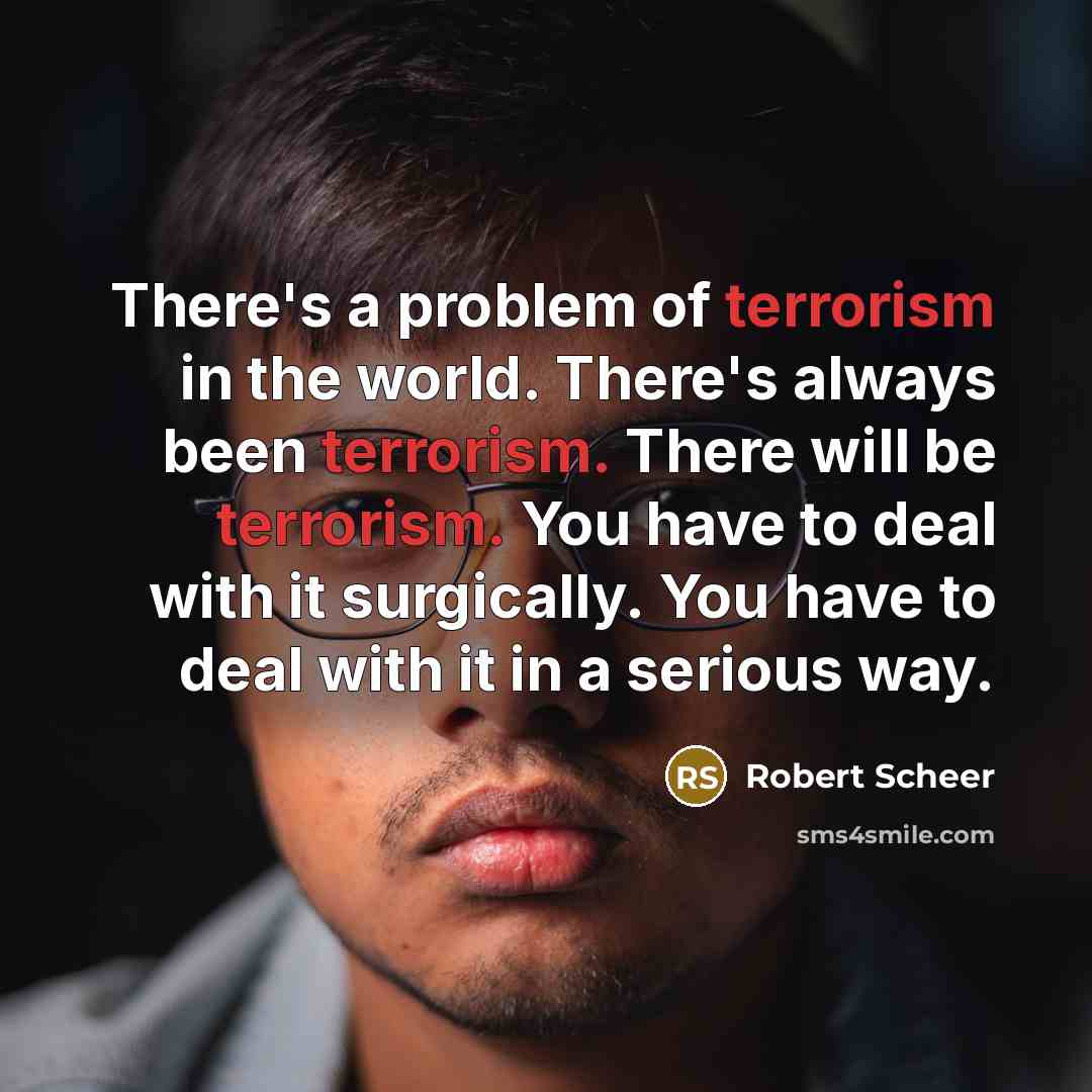 “There's a problem of terrorism in the world. There's always…” quote by Robert Scheer