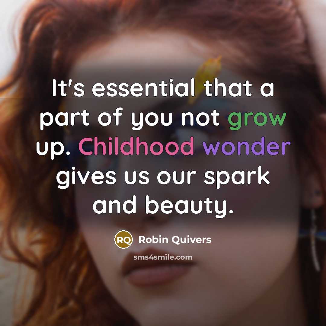 “It's essential that a part of you not grow up.…” quote by Robin Quivers