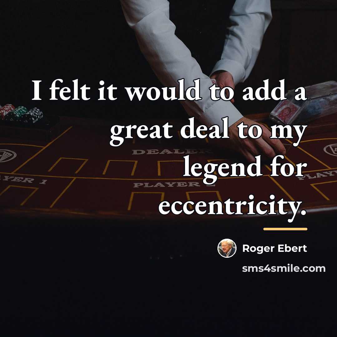 “I felt it would to add a great deal to…” quote by Roger Ebert