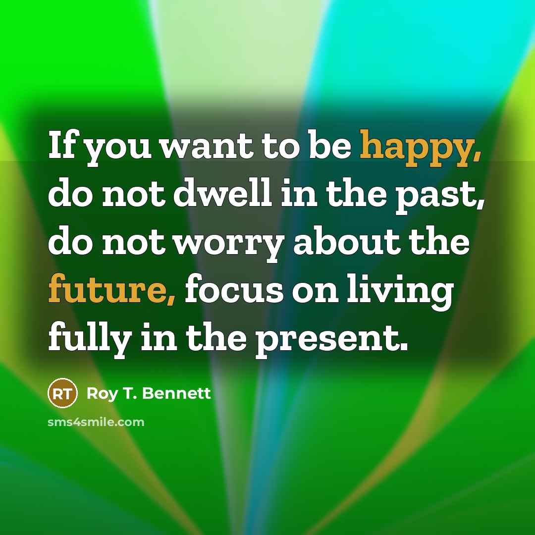 “If you want to be happy, do not dwell in…” quote by Roy T. Bennett