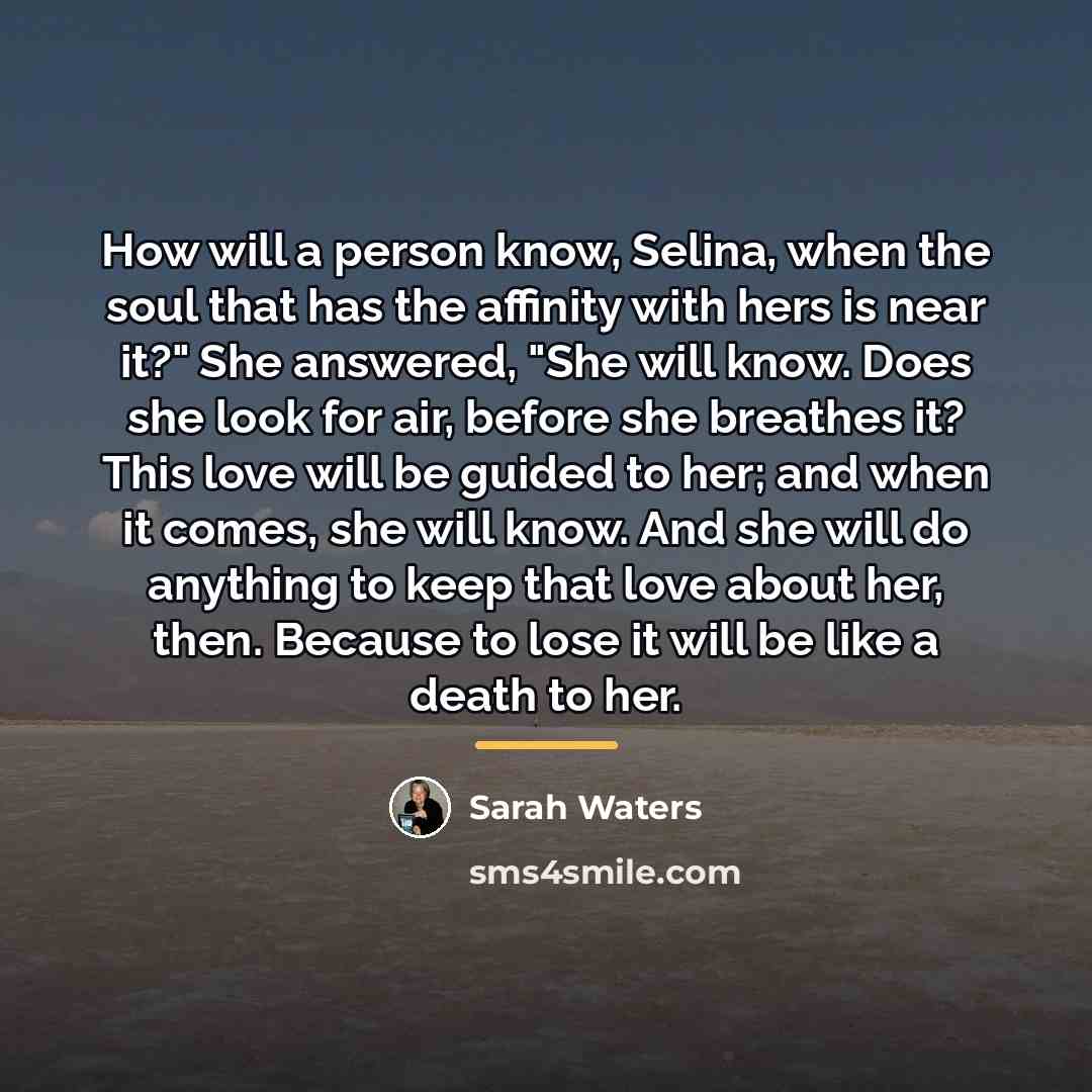 “How will a person know, Selina, when the soul that…” quote by Sarah Waters