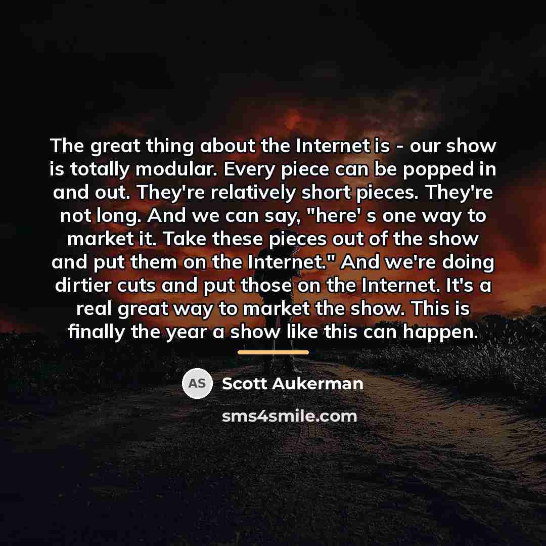 “The great thing about the Internet is - our show…” quote by Scott Aukerman