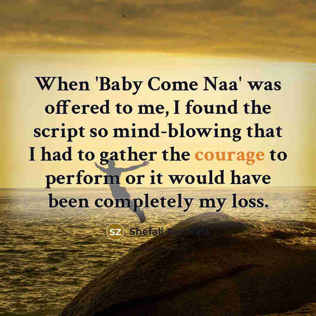 “When 'Baby Come Naa' was offered to me, I found…” quote by Shefali Zariwala