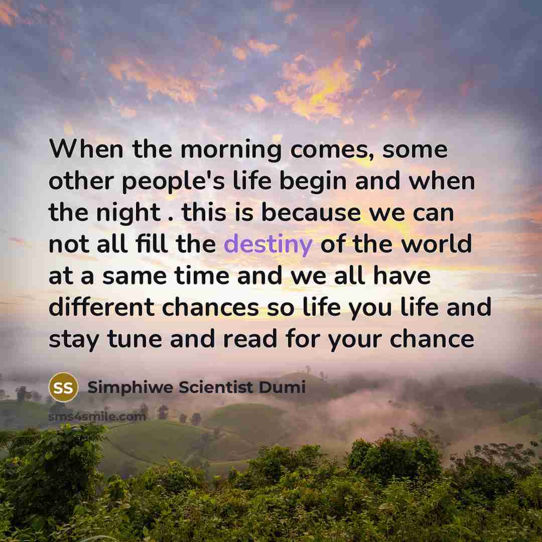 “When the morning comes, some other people's life begin and…” quote by Simphiwe Scientist Dumi
