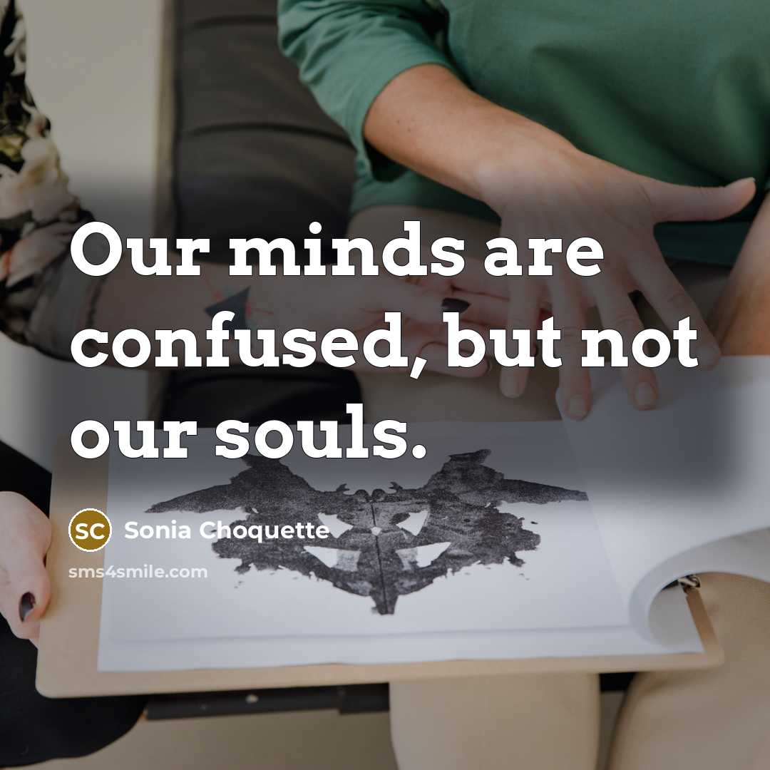 “Our minds are confused, but not our souls.…” quote by Sonia Choquette